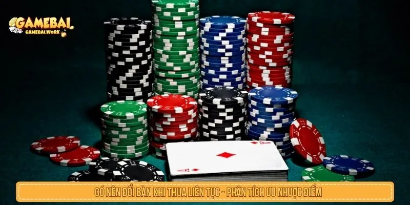 Có nên đổi bàn khi thua liên tục