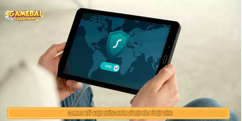 Chính Sách Bảo Mật Gamebai.work An Toàn Tài Khoản GAMEBAI tiếp nhận những nhóm dữ liệu nào từ hội viên?