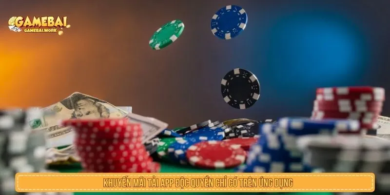 Khuyến mãi tải app độc quyền chỉ có trên ứng dụng