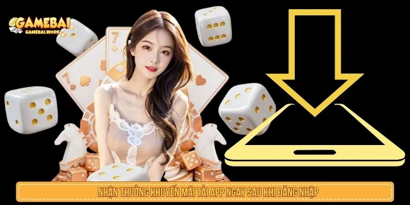 Nhận thưởng khuyến mãi tải app ngay sau khi đăng nhập