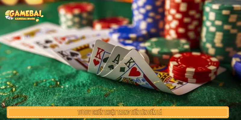 Tư duy chiến thuật trong tiến lên đếm lá